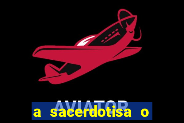 a sacerdotisa o que ele sente por mim